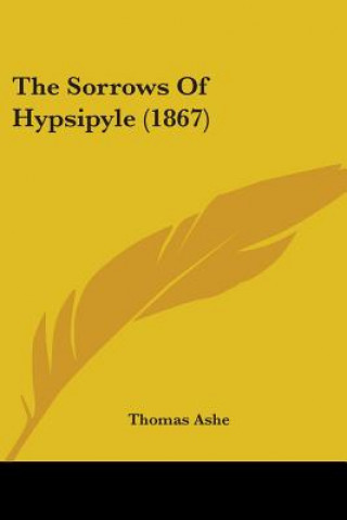 Kniha Sorrows Of Hypsipyle (1867) Thomas Ashe