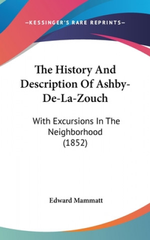 Kniha History And Description Of Ashby-De-La-Zouch Edward Mammatt
