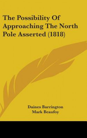 Książka Possibility Of Approaching The North Pole Asserted (1818) Daines Barrington