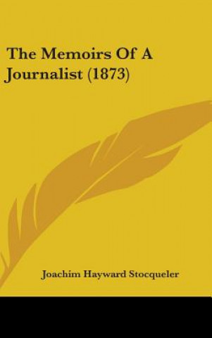 Kniha Memoirs Of A Journalist (1873) Joachim Hayward Stocqueler