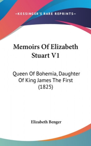 Carte Memoirs Of Elizabeth Stuart V1 Elizabeth Benger