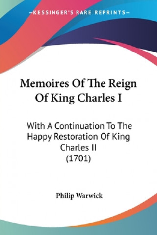 Kniha Memoires Of The Reign Of King Charles I Philip Warwick