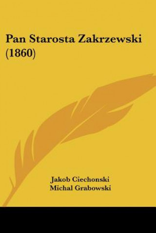 Könyv Pan Starosta Zakrzewski (1860) Michal Grabowski