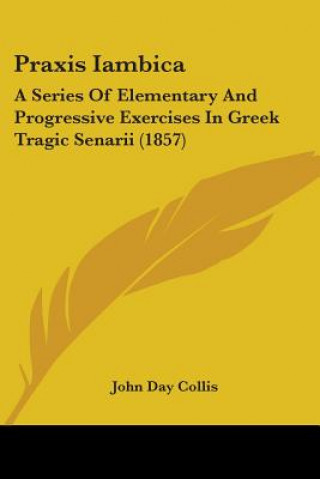 Kniha Praxis Iambica John Day Collis