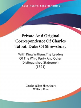 Книга Private And Original Correspondence Of Charles Talbot, Duke Of Shrewsbury Charles Talbot Shrewsbury