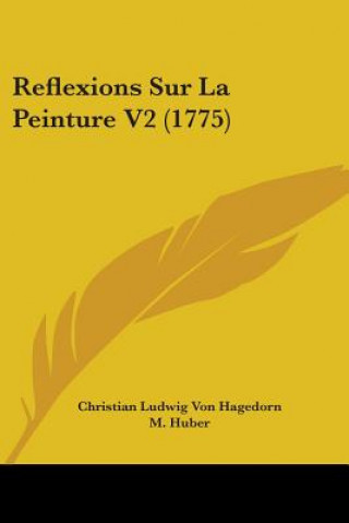 Kniha Reflexions Sur La Peinture V2 (1775) Christian Ludwig Von Hagedorn