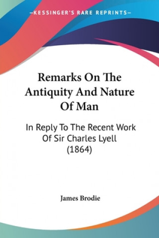 Livre Remarks On The Antiquity And Nature Of Man James Brodie