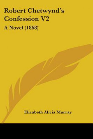 Kniha Robert Chetwynd's Confession V2 Elizabeth Alicia Murray