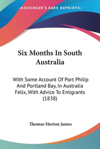 Książka Six Months In South Australia Thomas Horton James