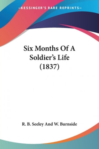 Carte Six Months Of A Soldier's Life (1837) R. B. Seeley And W. Burnside