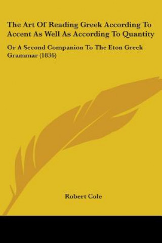 Kniha Art Of Reading Greek According To Accent As Well As According To Quantity Robert Cole