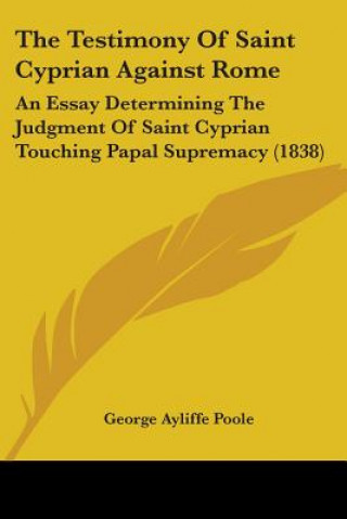 Kniha Testimony Of Saint Cyprian Against Rome George Ayliffe Poole