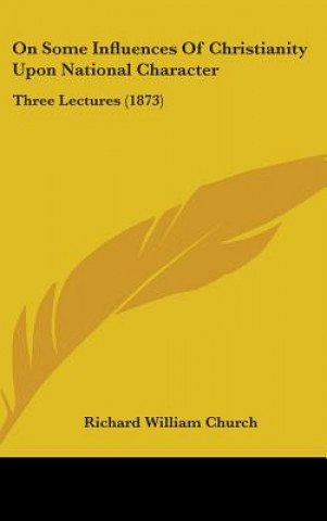Книга On Some Influences Of Christianity Upon National Character Richard William Church