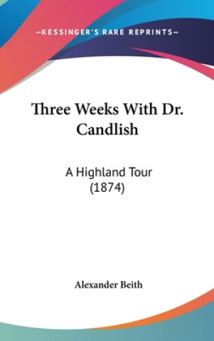 Carte Three Weeks With Dr. Candlish Alexander Beith