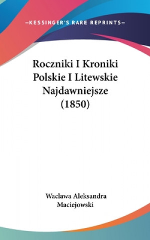 Książka Roczniki I Kroniki Polskie I Litewskie Najdawniejsze (1850) Waclawa Aleksandra Maciejowski