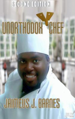 Книга Unorthodox Chef: Second Edition Jaimeus J. Barnes