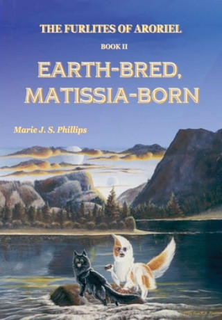 Kniha Furlites of Aroriel: Earth-bred, Matissia-born Marie J S Phillips