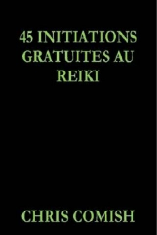 Książka 45 Initiations Gratuites Au Reiki Chris Comish