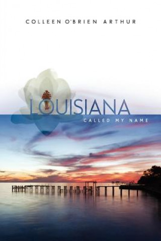 Könyv Louisiana Called My Name Colleen O Arthur