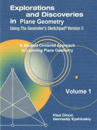 Książka Explorations and Discoveries in Plane Geometry Using the Geometer's Sketchpad Version 5 Volume 1 Paul Cinco Gennadiy Eyshinskiy