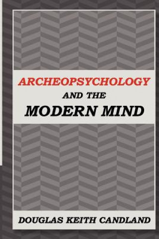 Kniha Archeopsychology and the Modern Mind Douglas Keith Candland