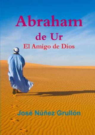 Kniha Abraham de Ur, El Amigo de Dios Jose Nunez Grullon