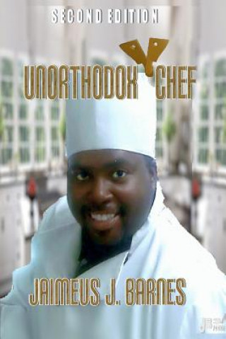 Kniha Unorthodox Chef: Second Edition Jaimeus J. Barnes