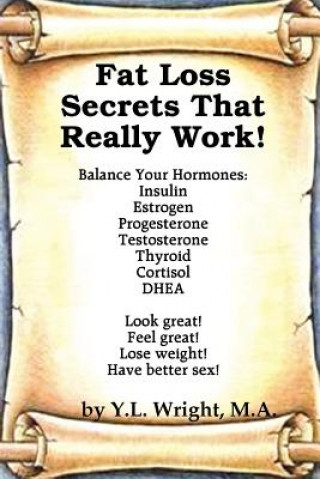 Kniha Fat Loss Secrets that Really Work! Balance Your Hormones Y L Wright