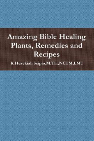 Książka Amazing Bible Healing Plants, Remedies and Recipes Scipio