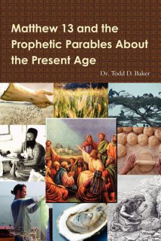 Könyv Matthew 13 and the Prophetic Parables About the Present Age Baker