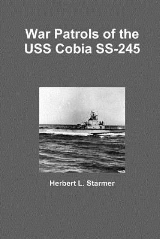 Kniha War Patrols of the USS Cobia SS-245 Herbert L. Starmer