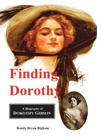 Könyv Finding Dorothy: A Biography of Dorothy Gibson Randy Bryan Bigham