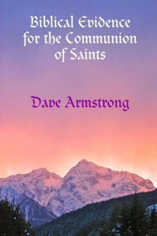 Książka Biblical Evidence for the Communion of Saints Dave Armstrong