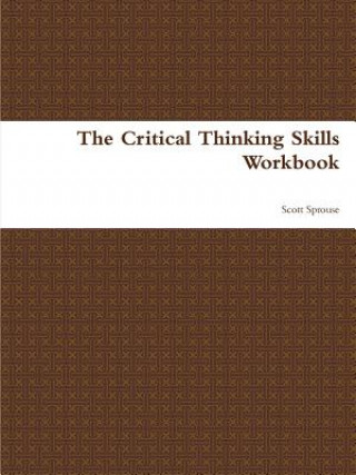 Könyv Critical Thinking Skills Workbook Scott Sprouse