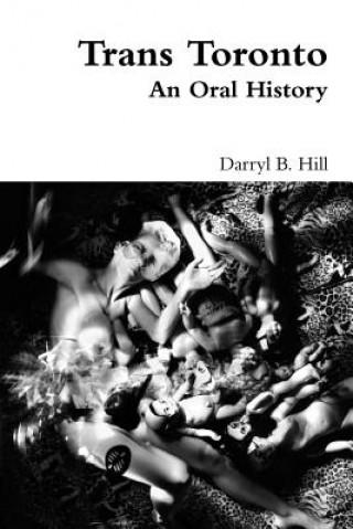 Книга Trans Toronto: An Oral History Darryl Hill