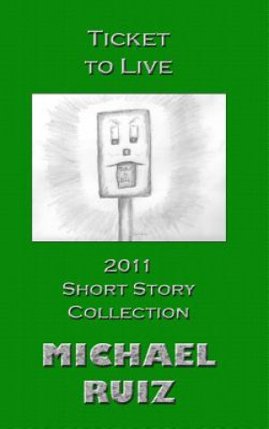 Kniha Ticket to Live: 2011 Short Story Collection Michael Ruiz