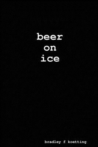 Kniha beer on ice Bradley F Koetting