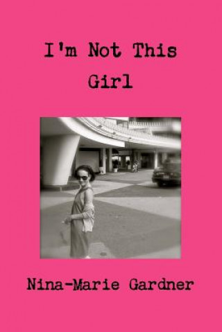 Könyv I'm Not This Girl Nina-Marie Gardner
