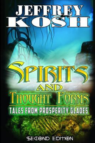 Livre Spirits and Thought Forms: Tales from Prosperity Glades Jeffrey Kosh