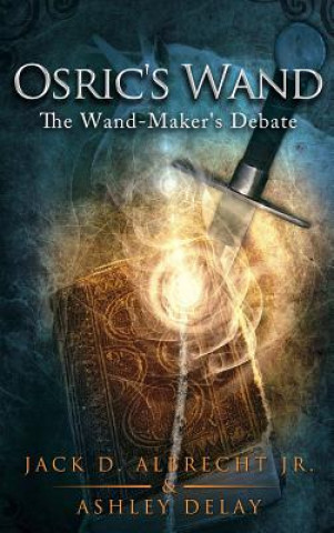 Kniha Osric's Wand: The Wand-Maker's Debate Ashley Delay