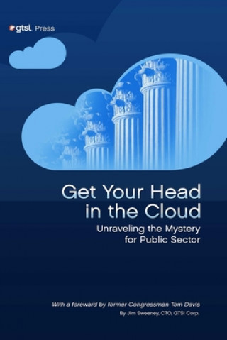 Книга Get Your Head in the Cloud: Unlocking the Mystery for Public Sector Jim Sweeney