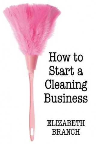 Kniha How To Start A Cleaning Business Branch