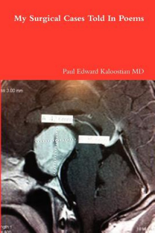 Kniha My Surgical Cases Told In Poems Paul Edward Kaloostian MD