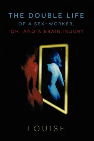 Livre Double Life of a Sex-Worker, Oh...and a Brain Injury Louise