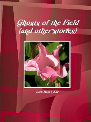 Carte Ghosts of the Field (and Other Stories) Sara Megan Kay