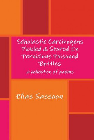 Książka Scholastic Carcinogens Pickled & Stored In Pernicious Poisoned Bottles Elias Sassoon