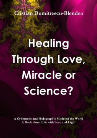 Book Healing Through Love, Miracle or Science? Cristian Dumitrescu-Blendea