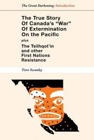 Libro True Story of Canada's War of Extermination on the Pacific Tom Swanky