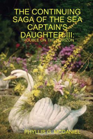 Carte Continuing Saga of the Sea Captain's Daughter III: Trouble on the Horizon PHYLLIS G. MCDANIEL