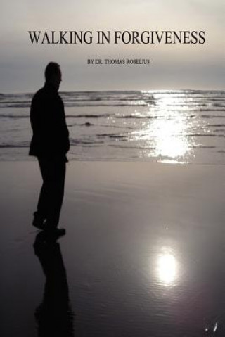 Книга Walking in Forgiveness Thomas Roselius